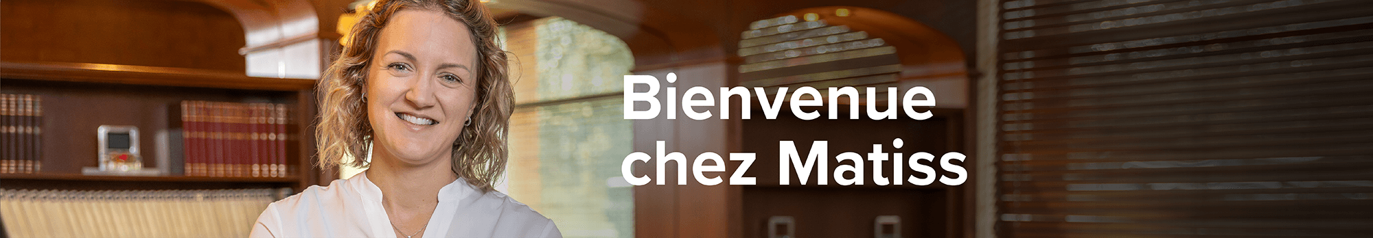 Faites carrière chez Matiss